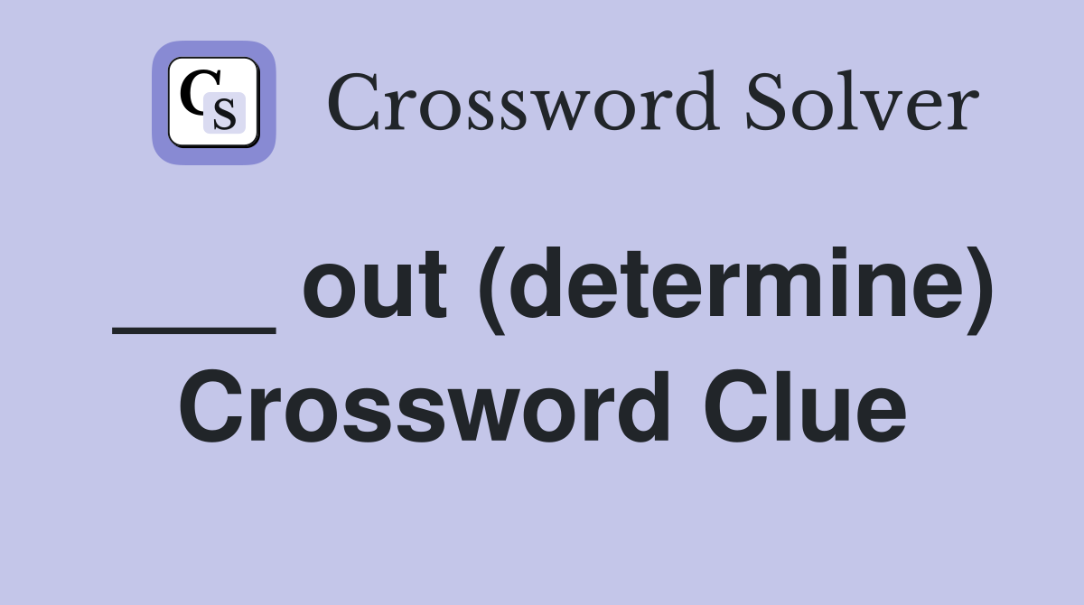Out determine Crossword Clue Answers Crossword Solver